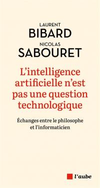 L'intelligence artificielle n'est pas une question technologique : échanges entre le philosophe et l'informaticien