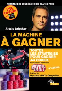 La machine à gagner : toutes les stratégies pour gagner au poker