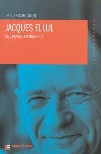 Jacques Ellul : une pensée en dialogue