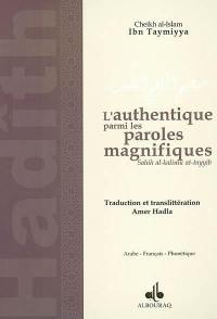 L'authentique parmi les paroles magnifiques : sélection de dires authentiques du Prophète Muhammad Ibn Adb-Allah. Sahîh al kalimu at-tayyib