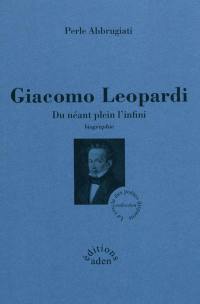 Giacomo Leopardi : du néant plein l'infini : biographie