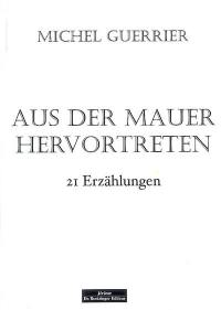 Aus der Mauer hervortreten : 21 Erzählungen