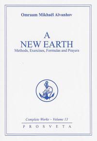 Complete works. Vol. 13. A new earth : methods, exercises, formulas and prayers