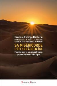 Sa miséricorde s'étend d'âge en âge : méditations juive, musulmane, protestante et catholique