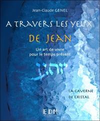 A travers les yeux de Jean : un art de vivre pour le temps présent. Vol. 8. La caverne de cristal