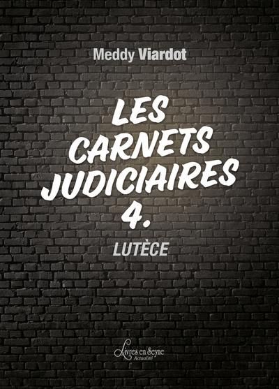 Les carnets judiciaires. Vol. 4. Lutèce