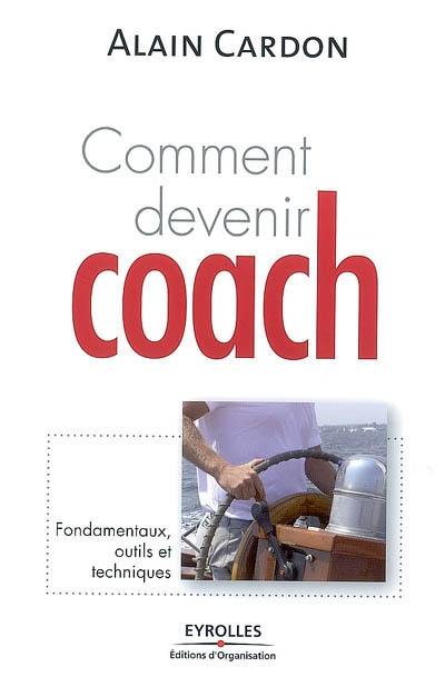 Comment devenir coach : fondamentaux, outils et techniques