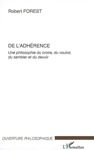 De l'adhérence : une philosophie du croire, du vouloir, du sembler et du devoir