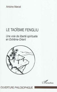 Le taoïsme fengliu : une voie de liberté spirituelle en Extrême-Orient