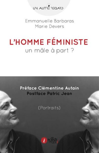 L'homme féministe : un mâle à part ? : portraits