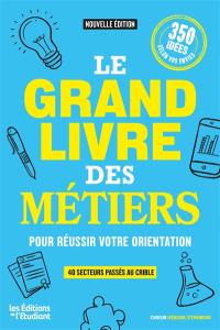 Le grand livre des métiers : pour réussir votre orientation : 40 secteurs passés au crible