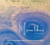 Maux libres : oeuvre thérapeutique en unité parents-bébé