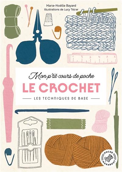 Mon p'tit cours de poche. Le crochet : les techniques de base