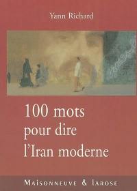 Cent mots pour dire l'Iran moderne