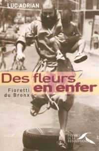 Des fleurs en enfer : fioretti du Bronx