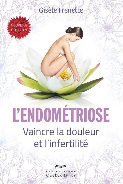 L'endométriose : vaincre la douleur et l'infertilité