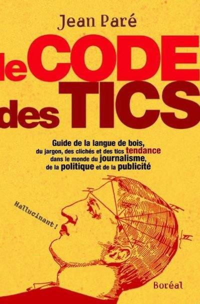 Le code des tics : guide de la langue de bois, du jargon, des clichés et des tics tendance