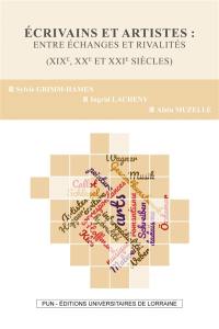 Ecrivains et artistes : entre échanges et rivalités (XIXe, XXe et XXIe siècles)