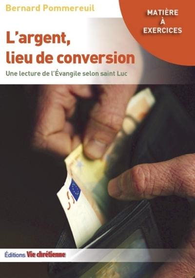 L'argent, lieu de conversion : une lecture de l'Evangile selon saint Luc