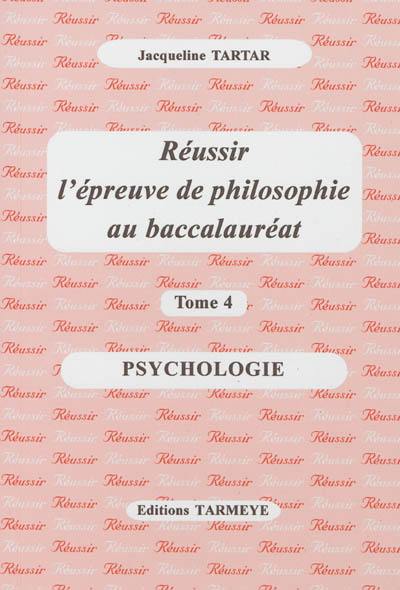 Réussir l'épreuve de philosophie au baccalauréat. Vol. 4. Psychologie