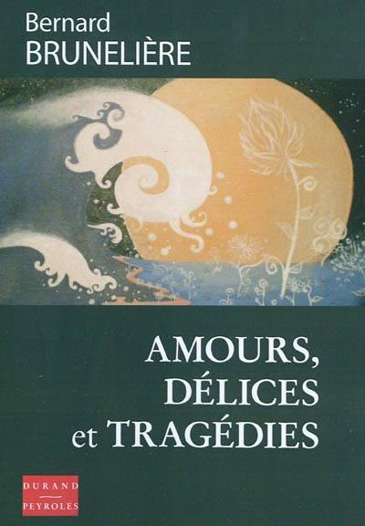 Amours, délices et tragédies : récits