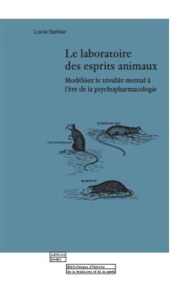 Le laboratoire des esprits animaux : modéliser le trouble mental à l'ère de la psychopharmacologie