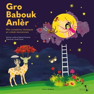 Gro babouk anlèr : mes comptines classiques en créole réunionnais Gro babouk anlèr : mes comptines classiques en créole réunionnais