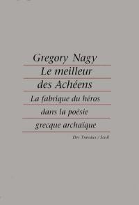 Le Meilleur des Achéens : la fabrique du héros dans la poésie grecque archaïque