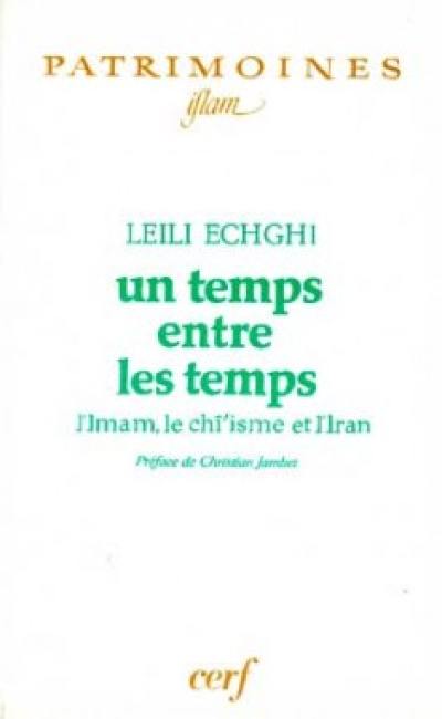 Un temps entre les temps : l'imam, le chî'isme et l'Iran