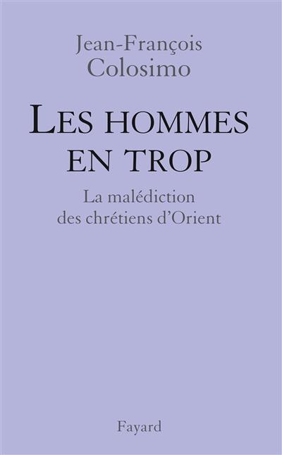 Théologie et politique. Vol. 4. Les hommes en trop : la malédiction des chrétiens d'Orient