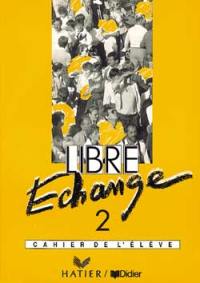 Libre échange 2 : cahier de l'élève