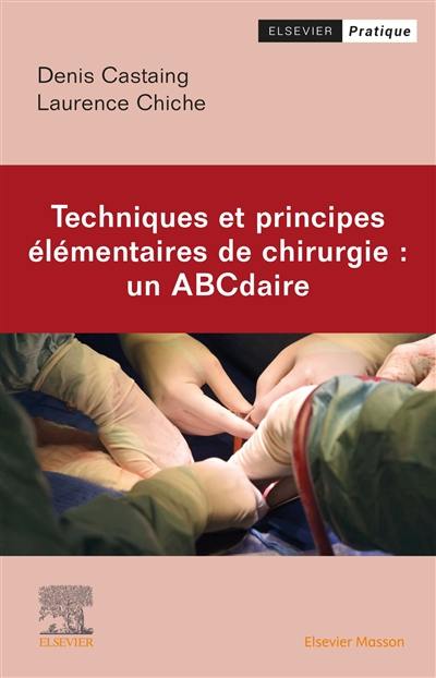 Techniques et principes élémentaires de chirurgie : un ABCdaire