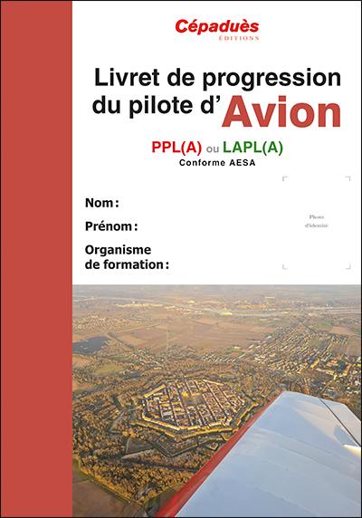 Livret de progression du pilote d'avion : PPL(A) ou LAPL(A) : conforme AESA