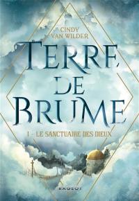 Terre de brume. Vol. 1. Le sanctuaire des dieux