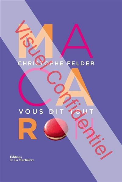 Macarons : Christophe Felder vous dit tout