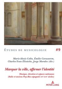 Marquer la ville, affirmer l'identité : musique, dévotion et espaces nationaux : Italie et anciens Pays-Bas espagnols XVIe-XVIIe siècles