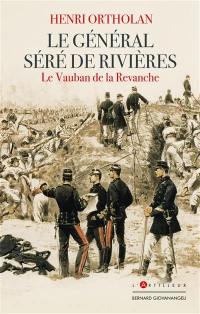 Le général Séré de Rivières : le Vauban de la revanche