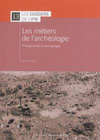 Les métiers de l'archéologie : photographies et témoignages