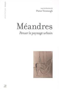 Méandres : penser le paysage urbain