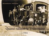 Les carnets du train jaune. Vol. 1. Quand naissait le train jaune