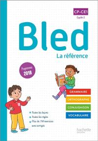 Bled CP, CE1, cycle 2 : la référence : grammaire, orthographe, conjugaison, vocabulaire, programmes 2018