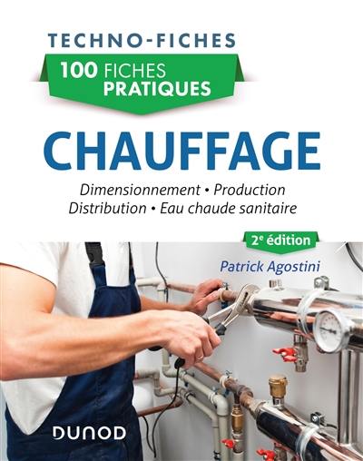 100 fiches pratiques chauffage : dimensionnement, production, distribution, eau chaude sanitaire