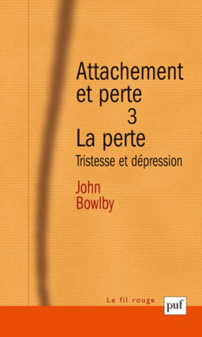 Attachement et perte. Vol. 3. La perte : tristesse et dépression