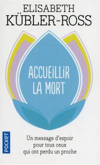 Accueillir la mort : questions et réponses sur la mort et les mourants