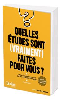 Quelles études sont (vraiment) faites pour vous ? : tests et conseils d'orientation : toutes les stratégies par filières