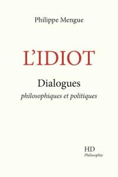 L'idiot : dialogues philosophiques et politiques