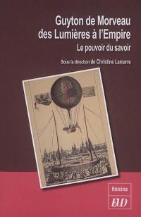 Guyton de Morveau, des Lumières à l'Empire : le pouvoir du savoir : actes du colloque de Dijon, 18-19 novembre 2016