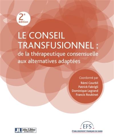 Le conseil transfusionnel : de la thérapeutique consensuelle aux alternatives adaptées