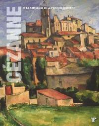 Cézanne et la naissance de la peinture moderne : Camille Pissarro, Aristide Maillol, Piet Mondrian, Raymond Duchamp-Villon, Ardengo Soffici, André Derain, Carlo Carra, Mikhail Larionov, Pablo Picasso, Georges Braque, Jean Metzinger...