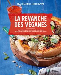 La revanche des véganes : plus de 150 recettes végétales carrément délicieuses, bon marché et qui envoient du lourd !